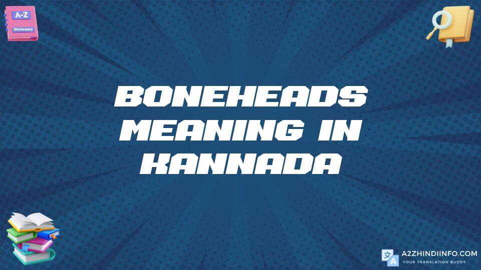 Boneheads Meaning In Kannada