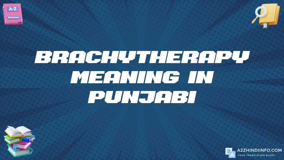 Brachytherapy Meaning In Punjabi