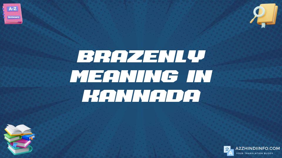 Brazenly Meaning In Kannada