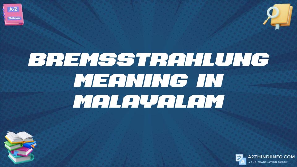 Bremsstrahlung Meaning In Malayalam