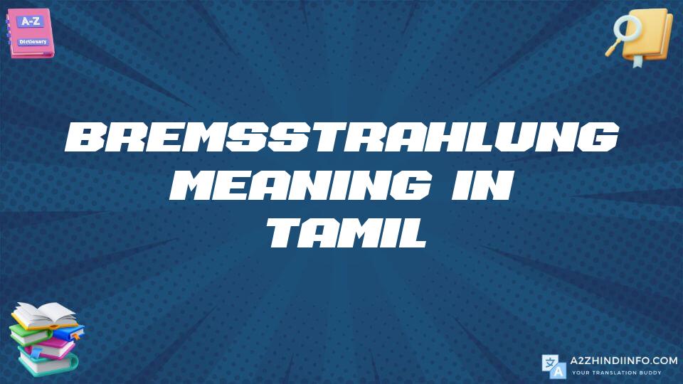 Bremsstrahlung Meaning In Tamil