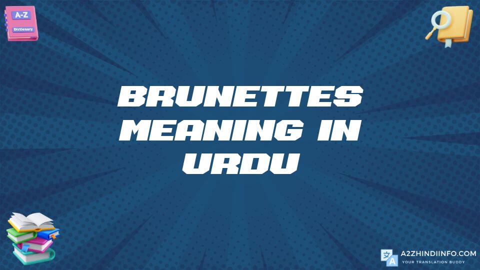 Brunettes Meaning In Urdu