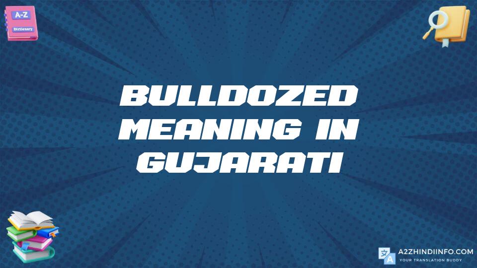 Bulldozed Meaning In Gujarati