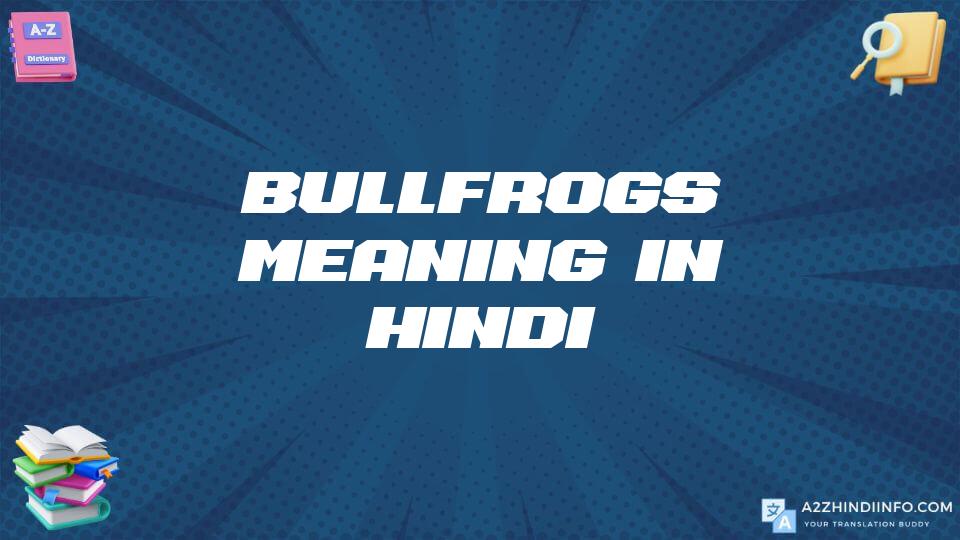 Bullfrogs Meaning In Hindi