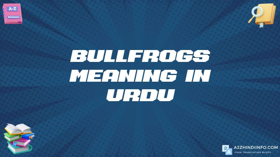 Bullfrogs Meaning In Urdu