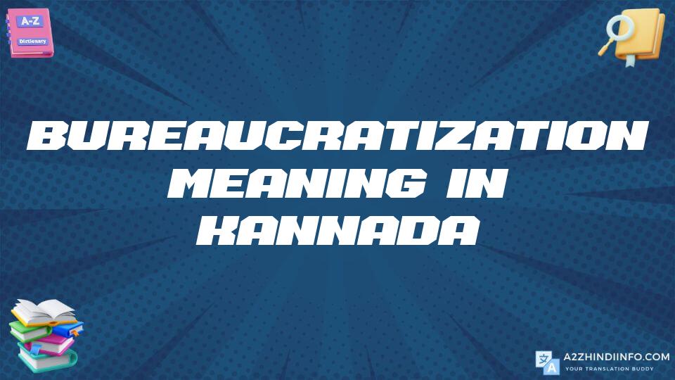 Bureaucratization Meaning In Kannada