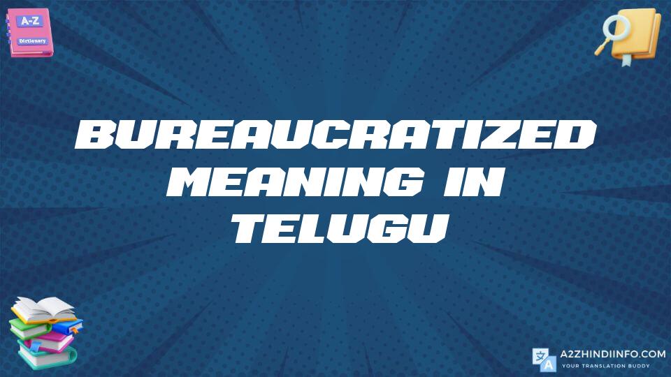 Bureaucratized Meaning In Telugu