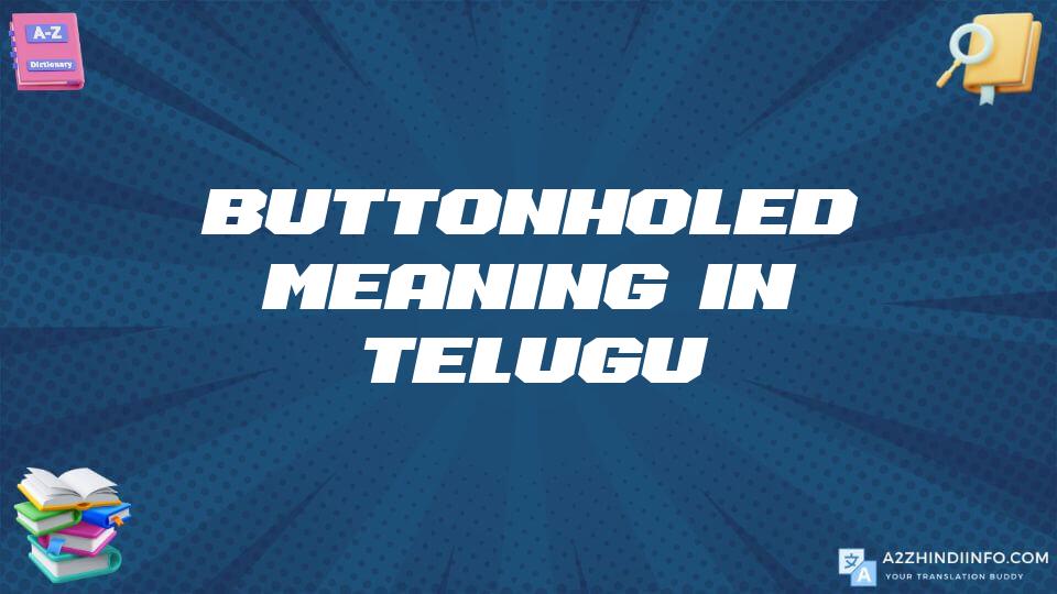 Buttonholed Meaning In Telugu