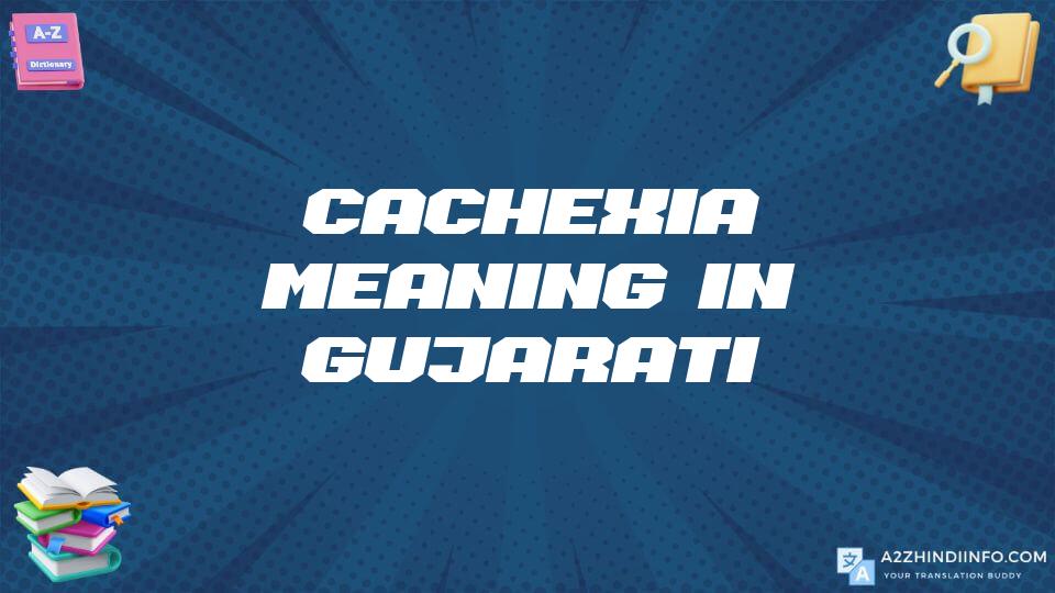 Cachexia Meaning In Gujarati