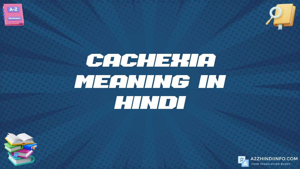 Cachexia Meaning In Hindi