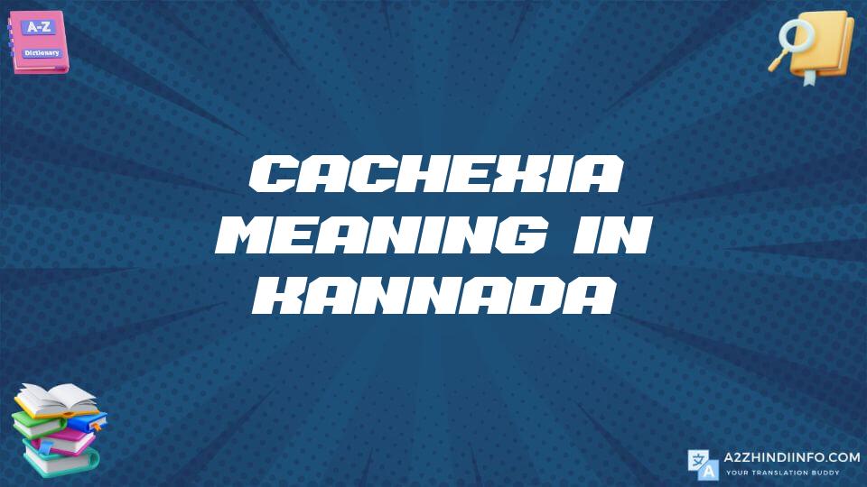 Cachexia Meaning In Kannada