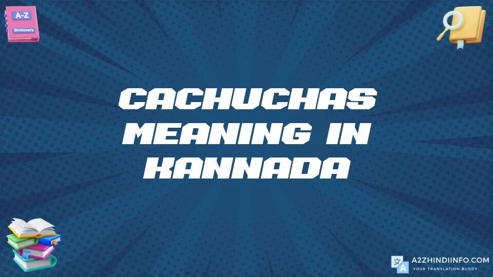 Cachuchas Meaning In Kannada