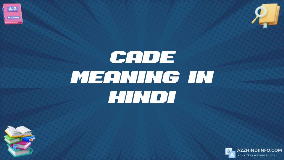 Cade Meaning In Hindi