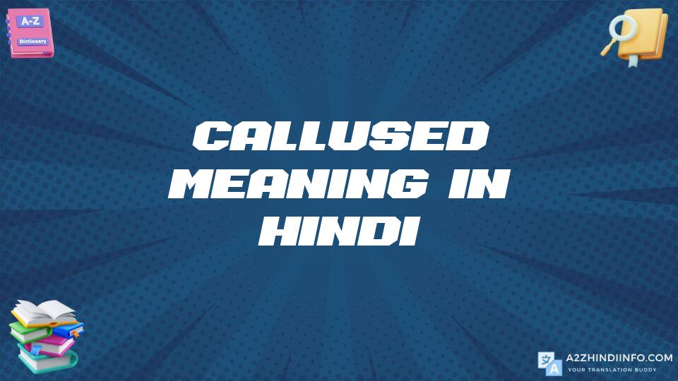 Callused Meaning In Hindi