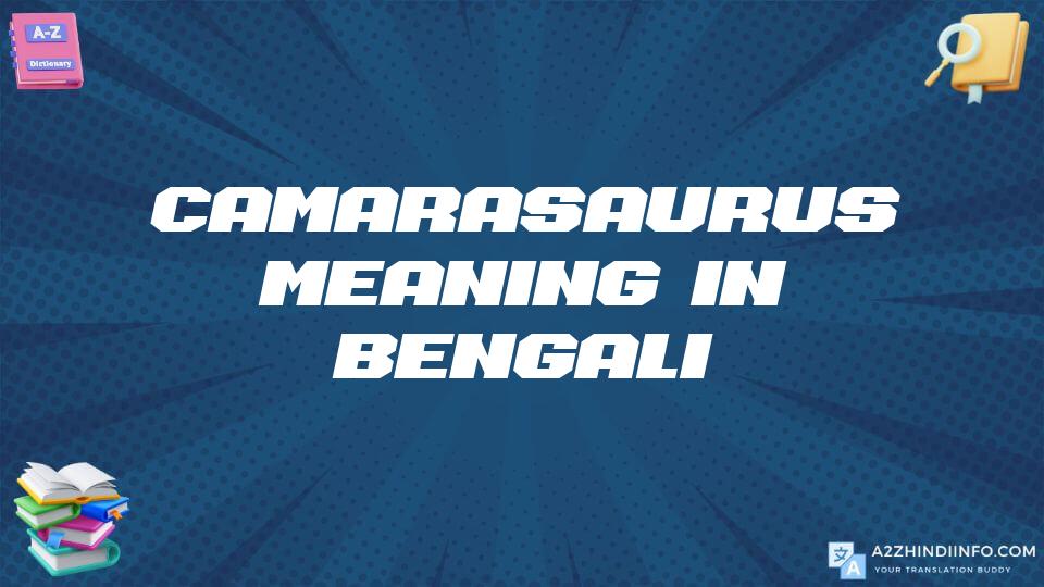 Camarasaurus Meaning In Bengali