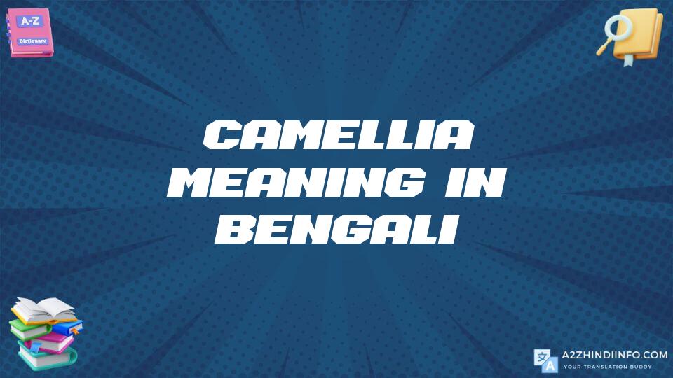 Camellia Meaning In Bengali