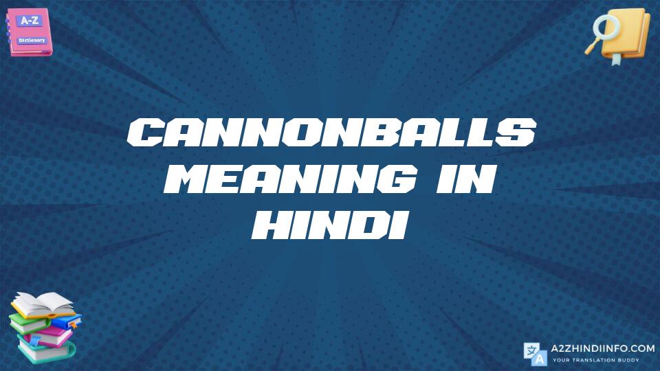 Cannonballs Meaning In Hindi