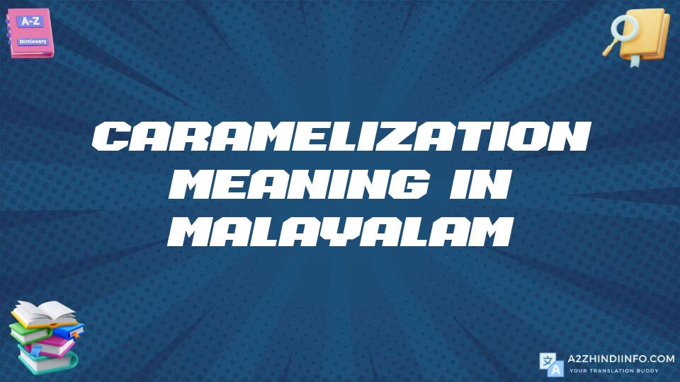 Caramelization Meaning In Malayalam