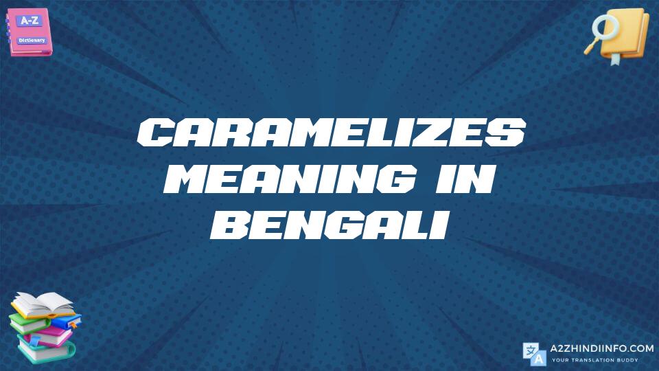 Caramelizes Meaning In Bengali