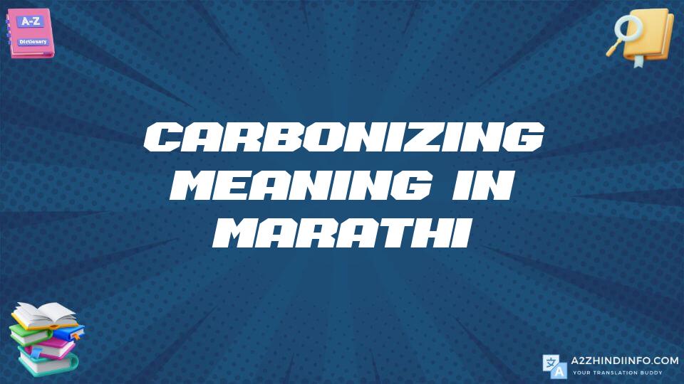 Carbonizing Meaning In Marathi