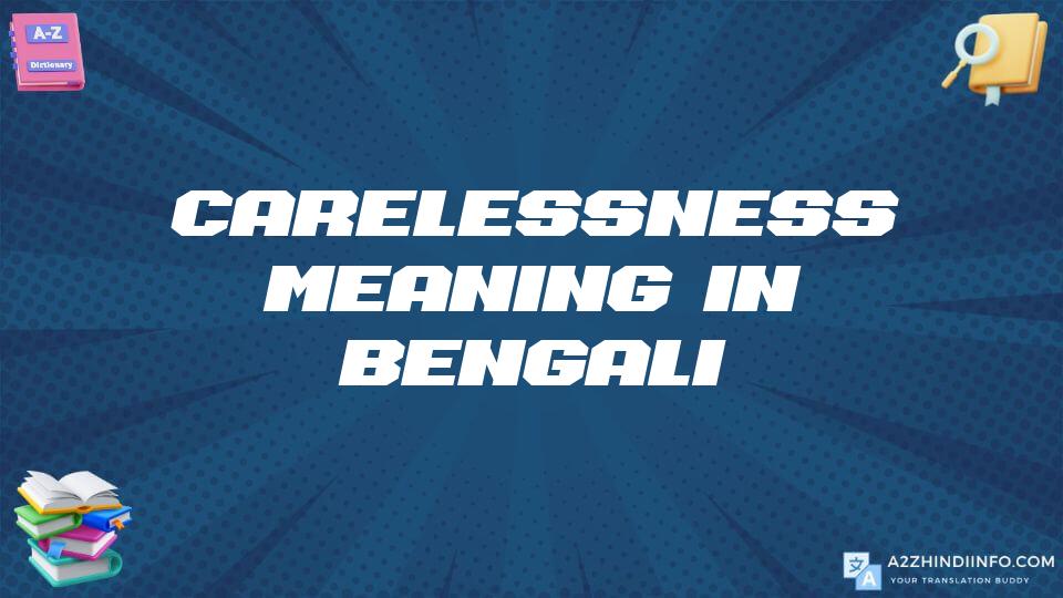 Carelessness Meaning In Bengali